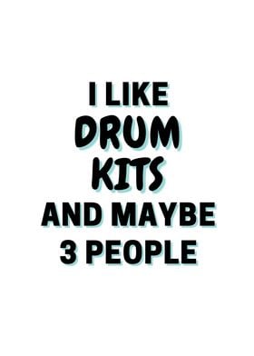 I Like Drum kits And Maybe