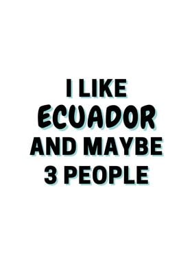 I Like Ecuador And Maybe 3