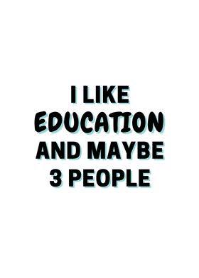 I Like Education And Maybe