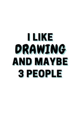 I Like Drawing And Maybe 3