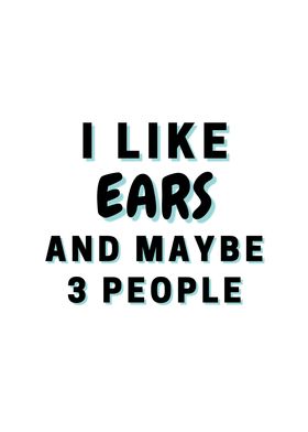 I Like Ears And Maybe 3