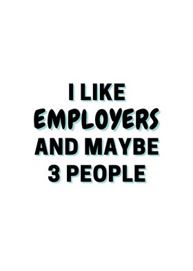 I Like Employers And Maybe