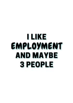 I Like Employment And