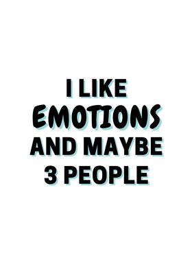 I Like Emotions And Maybe