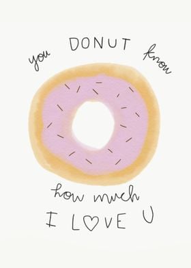 You donut know I love you