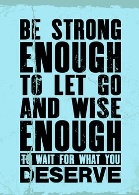 Be strong enough to let go