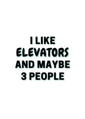 I Like Elevators And Maybe