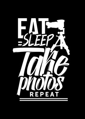 Eat Sleep Take Photos