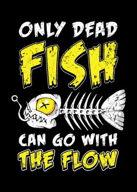 Only dead fish