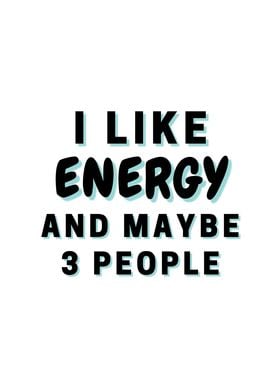 I Like Energy And Maybe 3