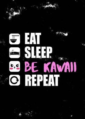 Eat Sleep Be Kawaii Repeat