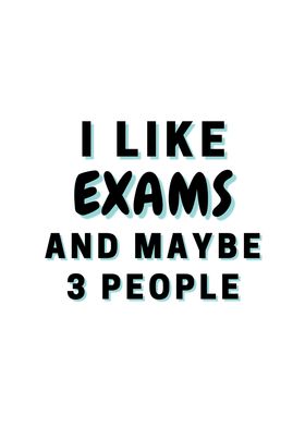 I Like Exams And Maybe 3