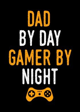 DAD BY DAY GAMER BY NIGHT
