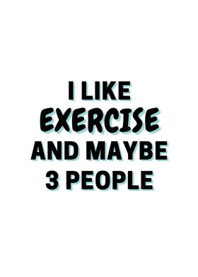 I Like Exercise And Maybe