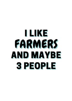 I Like Farmers And Maybe 3