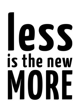 less is the new more