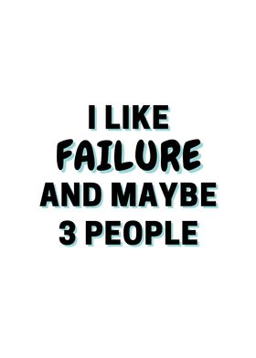 I Like Failure And Maybe 3