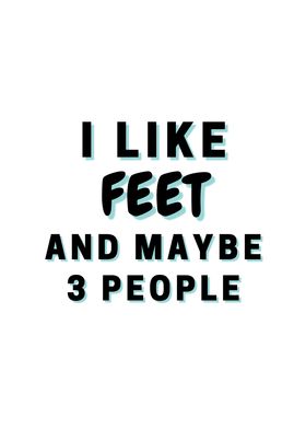 I Like Feet And Maybe 3