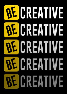 Be Creative