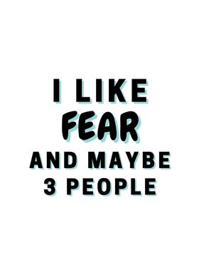 I Like Fear And Maybe 3