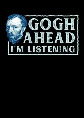 Gogh Ahead I Am Listening