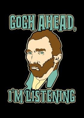 Gogh Ahead I Am Listening