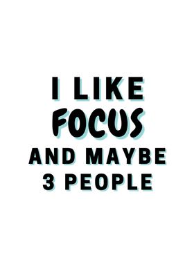 I Like Focus And Maybe 3