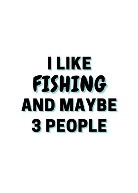 I Like Fishing And Maybe 3