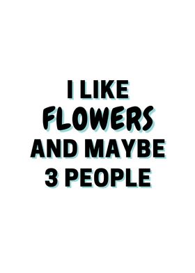 I Like Flowers And Maybe 3