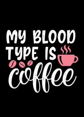 My blood type is coffee