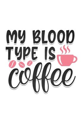 My blood type is coffee