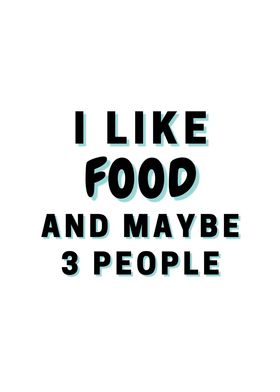 I Like Food And Maybe 3