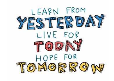 Learn yesterday live today