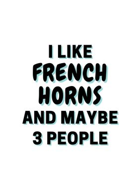 I Like French horns And