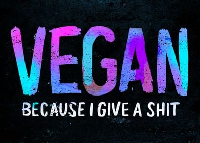 Vegan Cause I Give a Shit