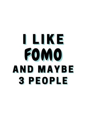 I Like FOMO And Maybe 3