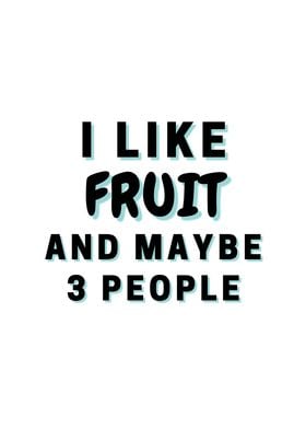 I Like Fruit And Maybe 3