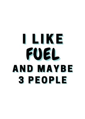 I Like Fuel And Maybe 3