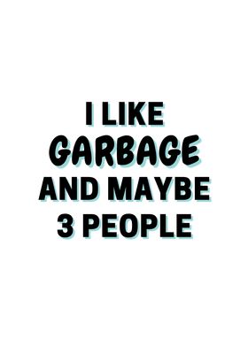 I Like Garbage And Maybe 3