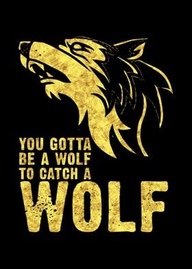 You Gotta Be A Wolf