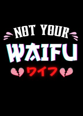 Not Your Waifu 