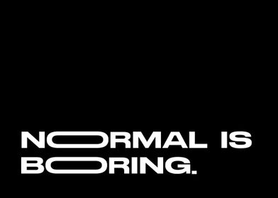 Normal is boring 