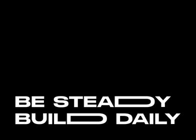 Be steady build daily