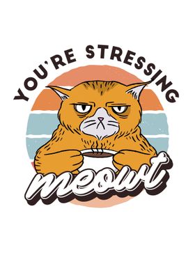 Youre Stressing Meowt 