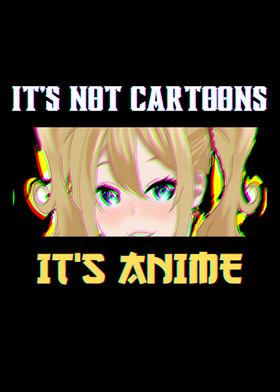 Its Not Cartoon Is Anime 