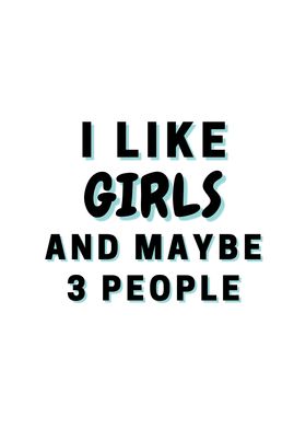 I Like Girls And Maybe 3