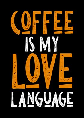 COFFEE IS MY LOVE LANGUAGE