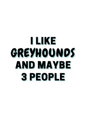 I Like Greyhounds And