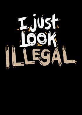 Just Look Illegal 