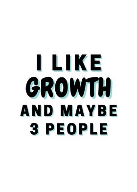 I Like Growth And Maybe 3